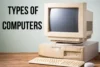 Understanding Computer Types: How to Choose the Right One and Avoid Common Purchasing Errors - Post Thumbnail