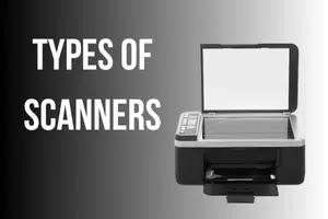 Top 8 Types of Scanners: Which One Suits Your Needs?