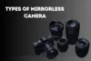 7 Must-Know Mirrorless Camera Types Before You Buy - Post Thumbnail